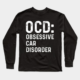 OCD: Obsessive Car Disorder Car guy Long Sleeve T-Shirt